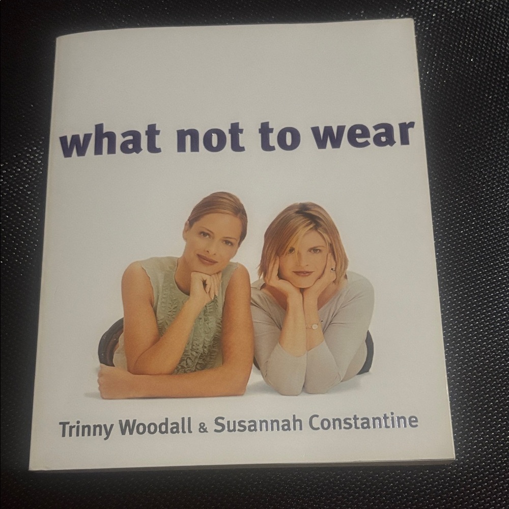 What Not to Wear by Trinny Woodall & Susannah Constantine